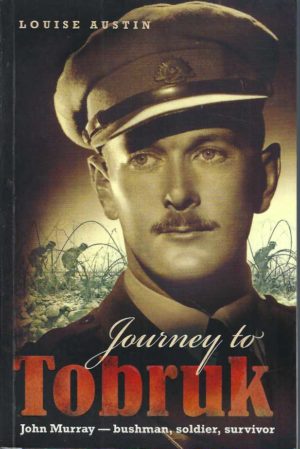 Journey to Tobruk : John Murray - Bushman, Soldier, Survivor