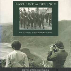Last Line Of Defence : New Zealanders Remember the War at Home