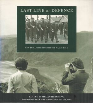 Last Line Of Defence : New Zealanders Remember the War at Home