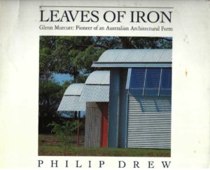 Leaves of Iron: Glenn Murcutt Pioneer of an Australian Architectural Form