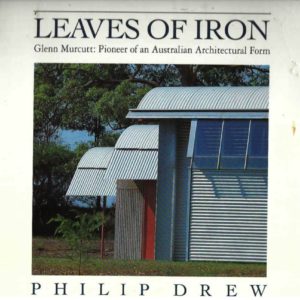 Leaves of Iron: Glenn Murcutt Pioneer of an Australian Architectural Form