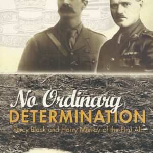 No Ordinary Determination : Percy Black and Harry Murray of the First AIF