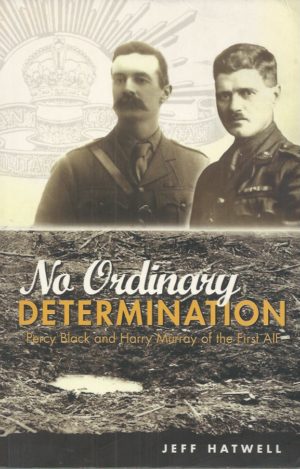 No Ordinary Determination : Percy Black and Harry Murray of the First AIF