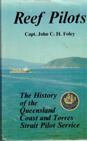 Reef Pilots: The History of the Queensland Coast and Torres Strait Pilot Service.