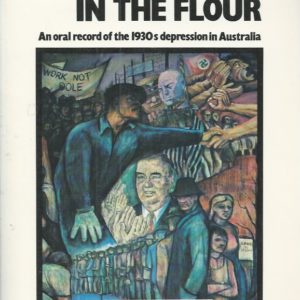 Weevils In The Flour: An Oral Record Of the 1930S Depression in Australia