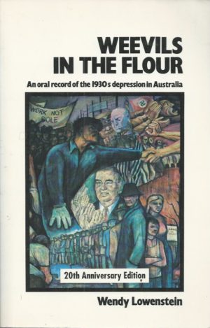 Weevils In The Flour: An Oral Record Of the 1930S Depression in Australia