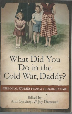 What Did You Do in the Cold War Daddy? Personal Stories from a Troubled Time