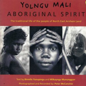Yolngu Mali – Aboriginal Spirit : The Traditional Life of the people of North East Arnhem Land