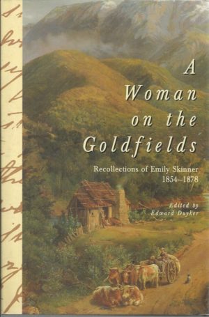 Woman on the Goldfields, A: Recollections of Emily Skinner, 1854-1878