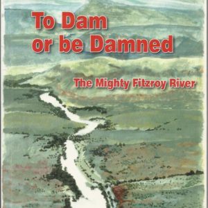 To Dam or Be Damned: The Mighty Fitzroy River