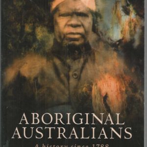 Aboriginal Australians: A History Since 1788