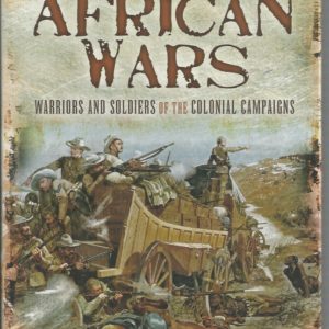 African Wars, The:  Warriors and Soldiers in the Colonial Campaigns