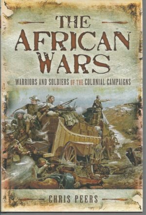 African Wars, The:  Warriors and Soldiers in the Colonial Campaigns