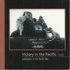 Victory in the Pacific 1945 Australians in the Pacific War