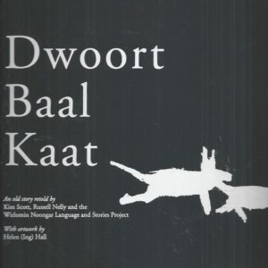 Dwoort Baal Kaat (An old story retold, Wirlomin Noongar Language and Stories Project.)