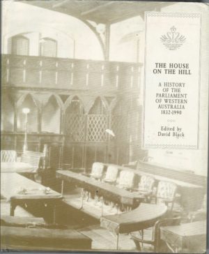 House on the Hill, The: A History of the Parliament of Western Australia 1832-1990