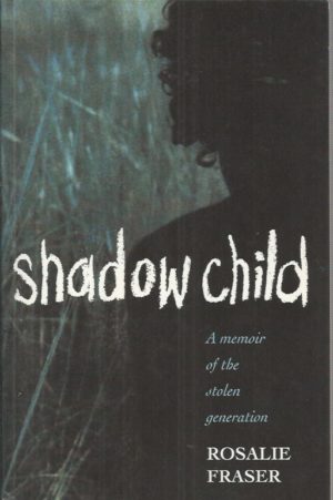 Shadow Child : A memoir of the Stolen Generation