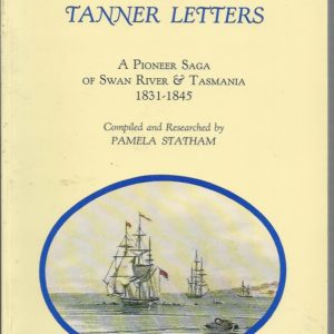 The Tanner Letters: A Pioneer Saga of Swan River and Tasmania 1831-1845 compiled by Pamela Statham