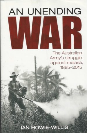 Unending War, An: The Australian Army's Struggle Against Malaria 1885-2015