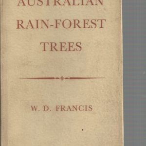 AUSTRALIAN RAIN-FOREST TREES Including Notes on Some of the Tropical Rain Forests and Descriptions of Many Tropical Species.