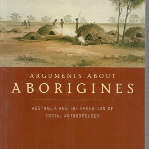 Arguments about Aborigines: Australia and the Evolution of Social Anthropology