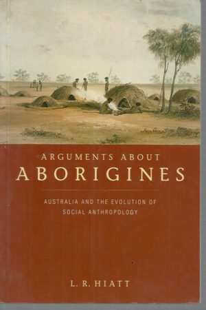 Arguments about Aborigines: Australia and the Evolution of Social Anthropology