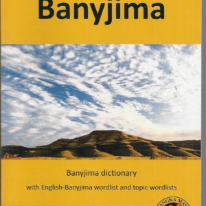 Banyjima: Banyjima Dictionary : with English-Banyjima Wordlist and Topic Wordlists