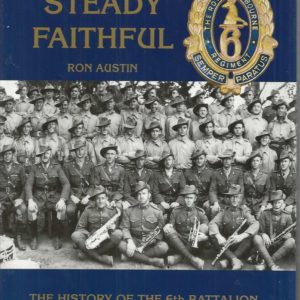 Bold Steady Faithful: The History of 6th Battalion Royal Melbourne Regiment 1854-1993