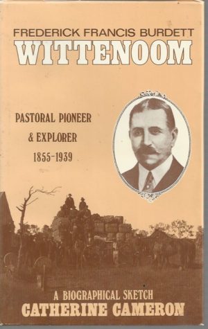 Frederick Francis Burdett Wittenoom : Pastoral Pioneer & Explorer, 1855-1939 : A Biographical Sketch