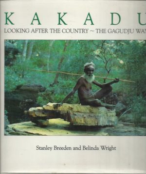 Kakadu: Looking After the Country the Gagudju Way