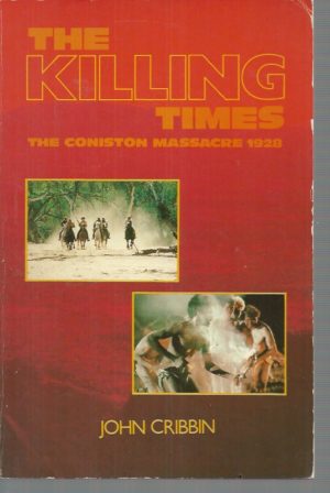 Killing Times, The: The Coniston Massacre 1928