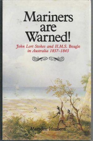 Mariners Are Warned! - John Lort Stokes and H. M. S. Beagle in Australia, 1837-1843