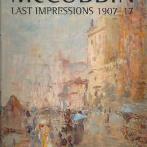 McCubbin : Last Impressions 1907-17