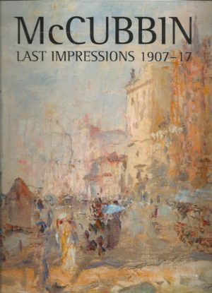 McCubbin : Last Impressions 1907-17