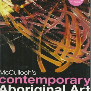 McCulloch’s Contemporary Aboriginal Art: The Complete Guide