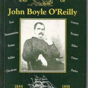 Selected Poems, Speeches, Dedications and Letters of John Boyle O’Reilly, 1844-1890