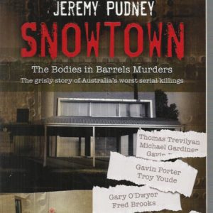 Snowtown: The Bodies In The Barrels Murders: The Grisly Story Of Australia’s Worst Serial Killings