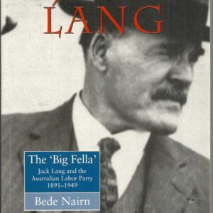 Big Fella, The : Jack Lang and the Australian Labor Party 1891-1949