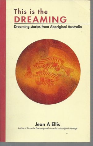 This Is the Dreaming: Dreaming stories from Aboriginal Australia