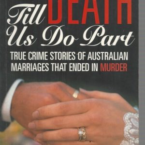Till Death Do Us Part: True Crime Stories of Australian Marriages that Ended in Murder