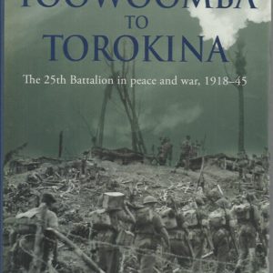 Toowoomba to Torokina: The 25th Battalion in Peace and War, 1918-1945