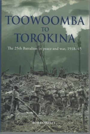 Toowoomba to Torokina: The 25th Battalion in Peace and War, 1918-1945