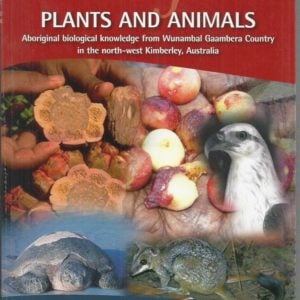 Uunguu Plants and Animals: Aboriginal Biological Knowledge from Wunambal Gaambera Country in the North West Kimberley, Australia