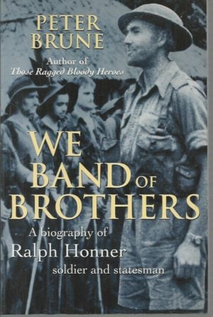 We Band of Brothers: A Biography of Ralph Honner, Soldier and Statesman