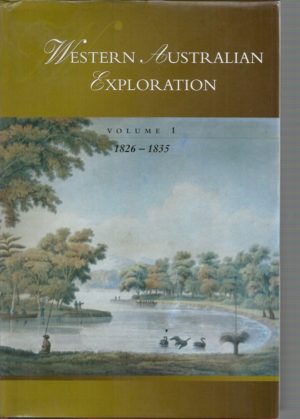 Western Australian Exploration 1826 - 1835: The Letters, Reports and Journals of Exploration and Discovery in Western Australia (Volume 1)