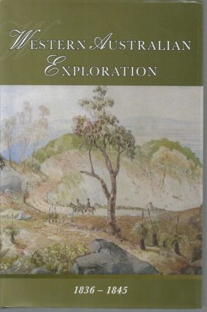 Western Australian Exploration 1836 - 1845: The Letters, Reports and Journals of Exploration and Discovery in Western Australia (Volume 2)