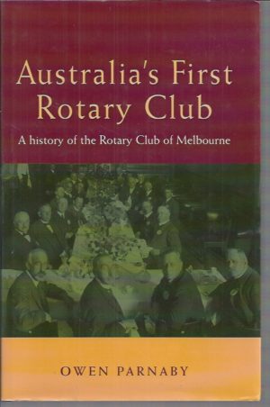 Australia's first Rotary Club : A history of the Rotary Club of Melbourne