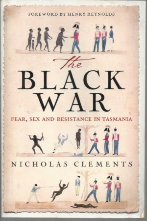 Black War, The: Fear, Sex And Resistance In Tasmania