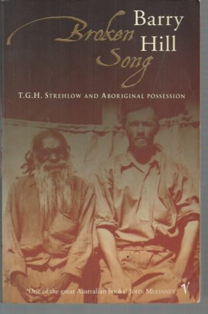 Broken Song: T.G.H. Strehlow and Aboriginal Possession