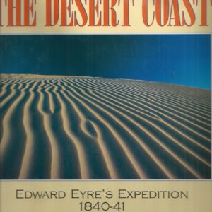 Desert Coast, The : Edward Eyre’s Expedition, 1840-41